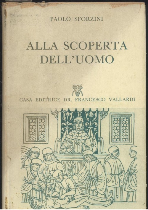 ALLA SCOPERTA DELL'UOMO di Paolo Sforzini 1956 Vallardi libro scientifico